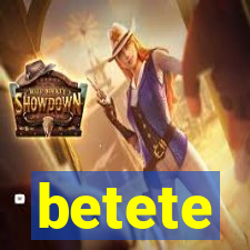 betete