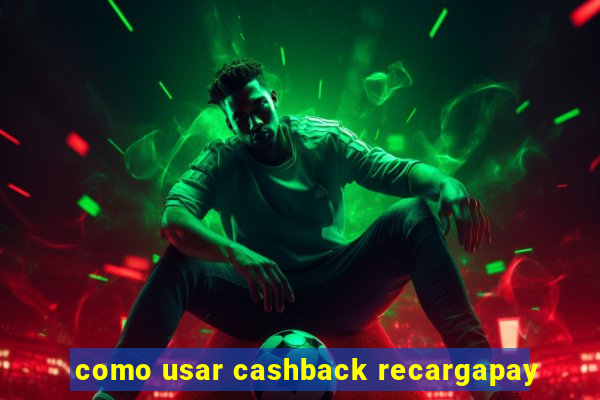 como usar cashback recargapay