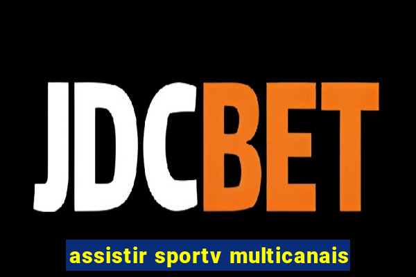 assistir sportv multicanais