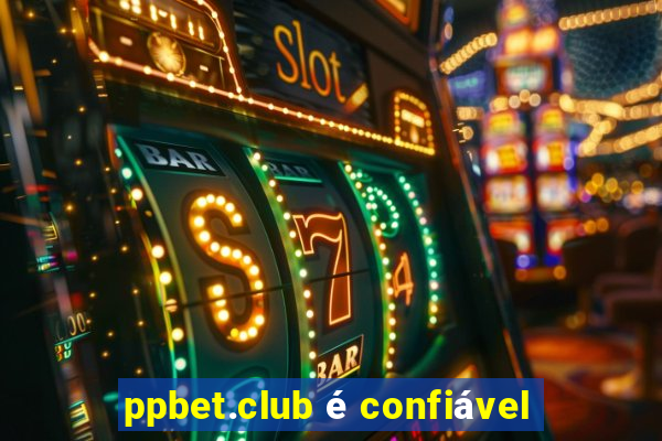 ppbet.club é confiável