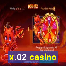 x.02 casino