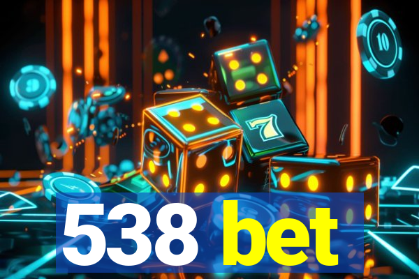 538 bet