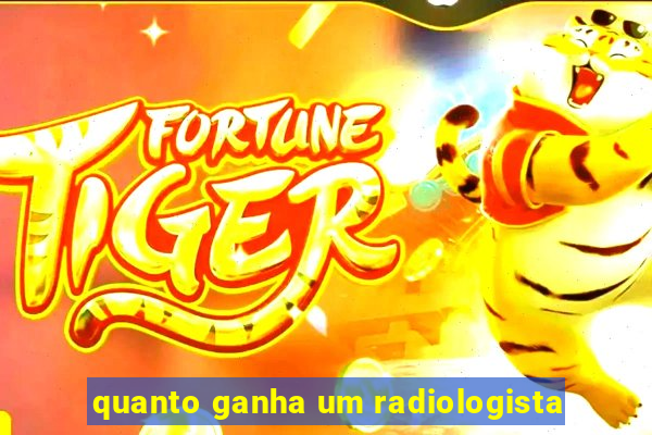 quanto ganha um radiologista