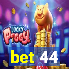 bet 44