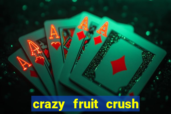 crazy fruit crush ganhar dinheiro