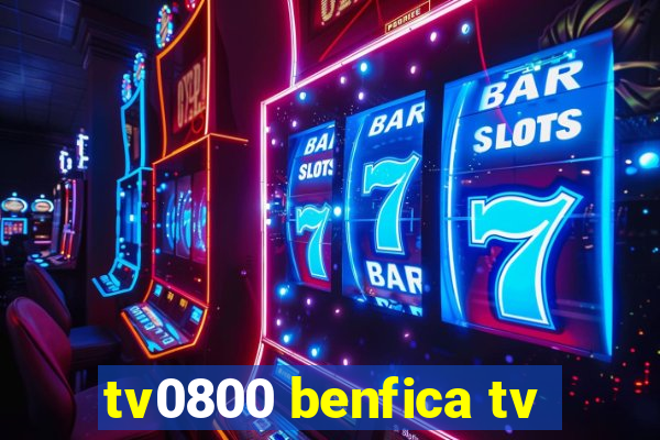 tv0800 benfica tv