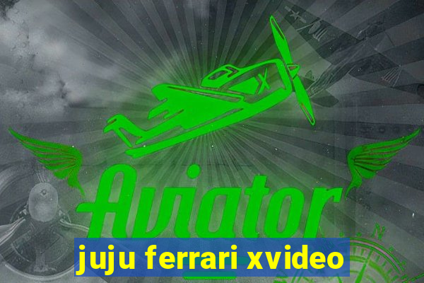 juju ferrari xvideo