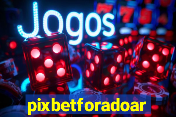 pixbetforadoar