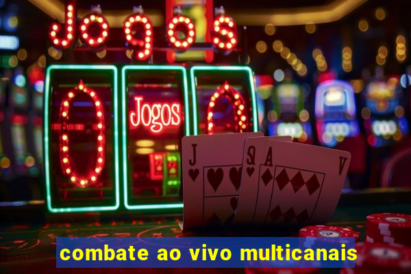 combate ao vivo multicanais