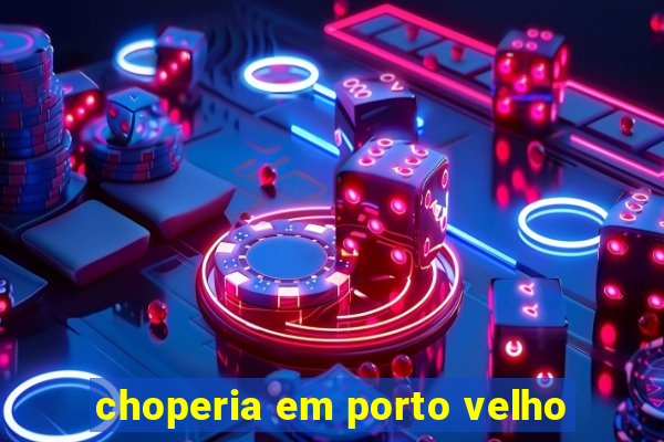 choperia em porto velho