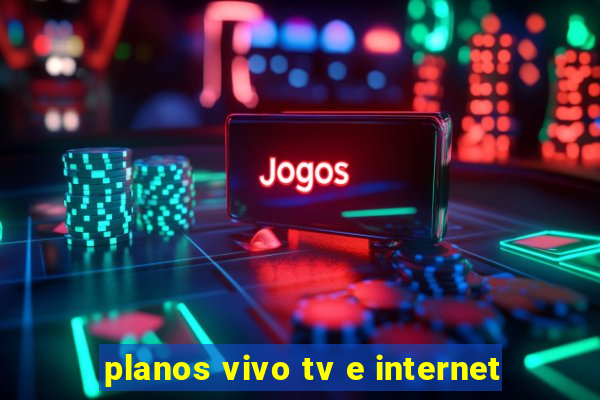 planos vivo tv e internet