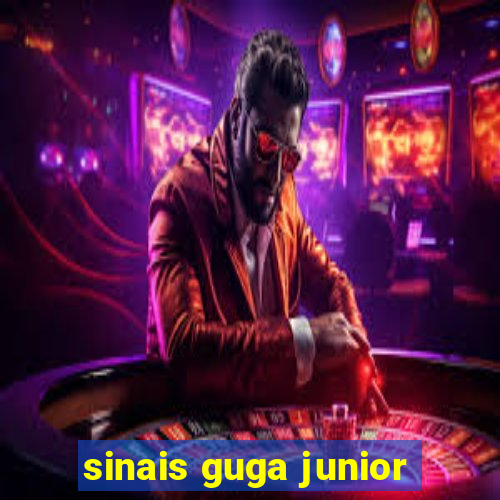 sinais guga junior