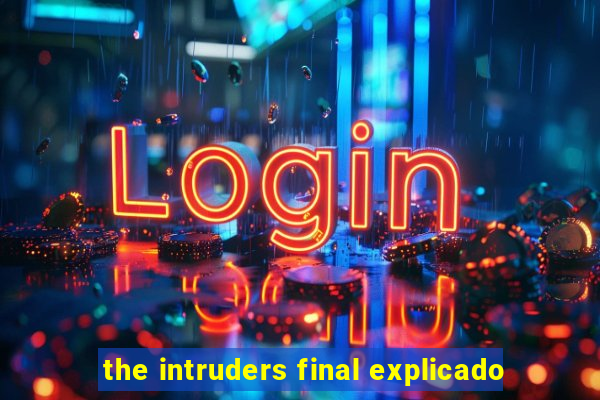 the intruders final explicado