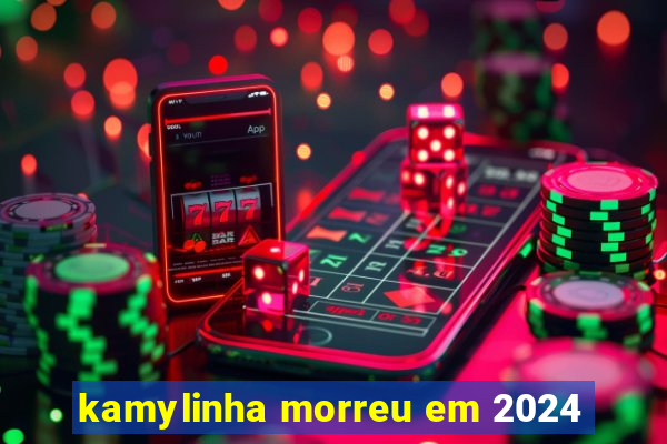 kamylinha morreu em 2024