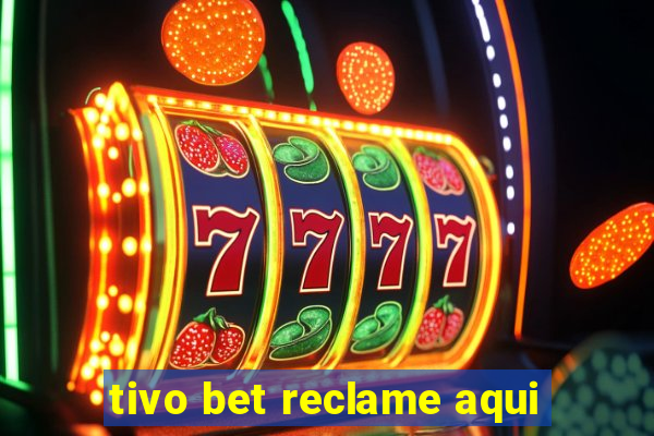 tivo bet reclame aqui