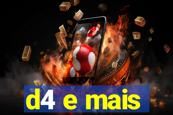 d4 e mais