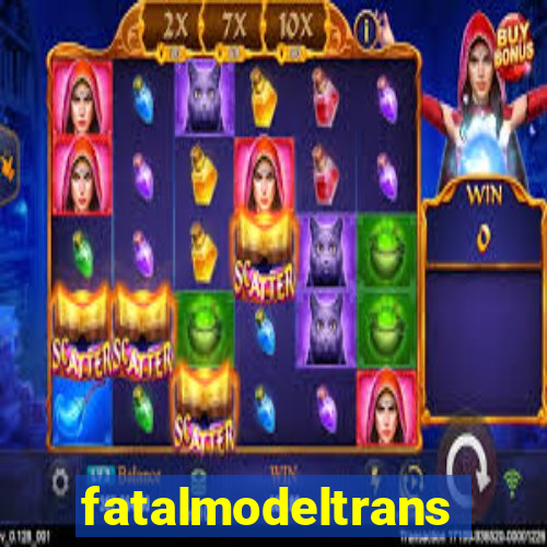 fatalmodeltrans