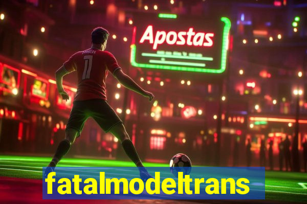 fatalmodeltrans