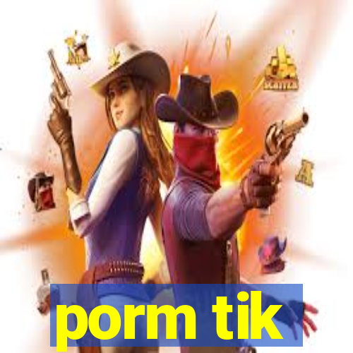 porm tik