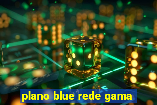 plano blue rede gama