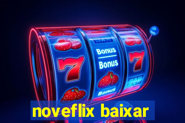 noveflix baixar