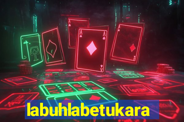 labuhlabetukara