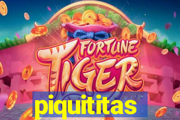 piquititas