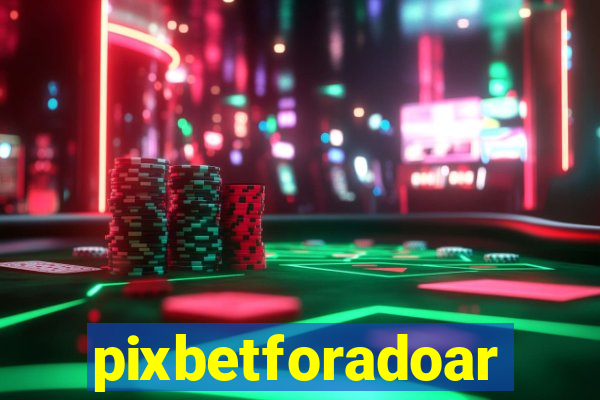 pixbetforadoar