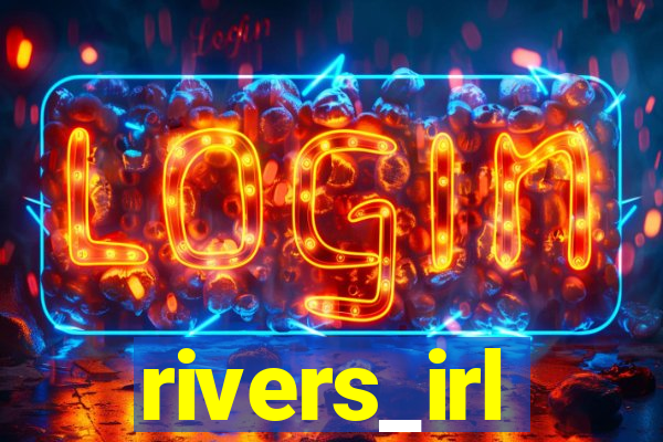 rivers_irl