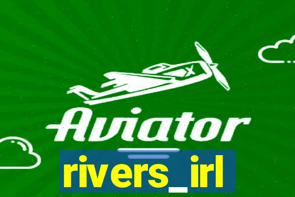 rivers_irl