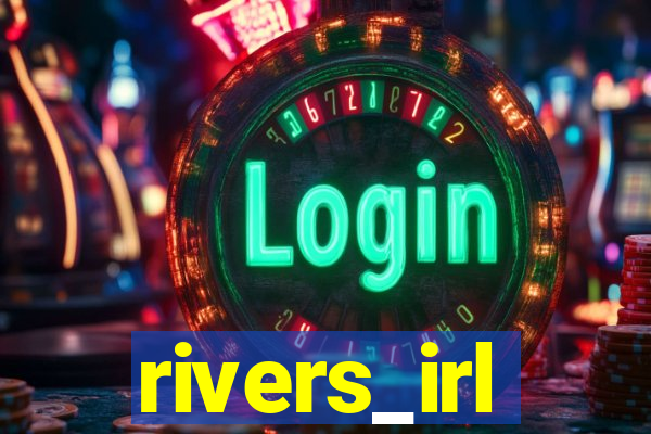 rivers_irl