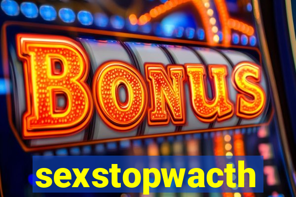 sexstopwacth