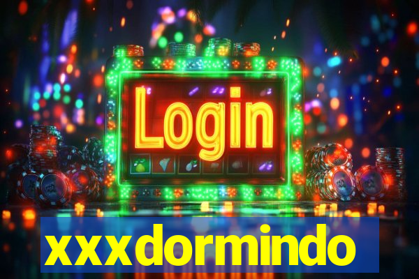 xxxdormindo