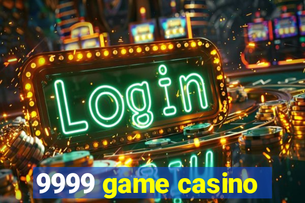 9999 game casino