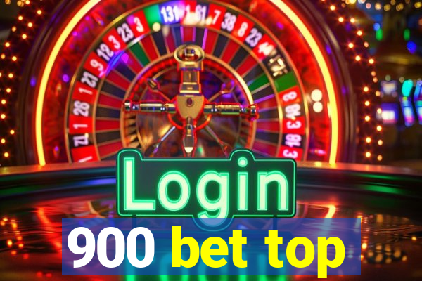 900 bet top