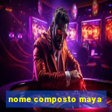 nome composto maya