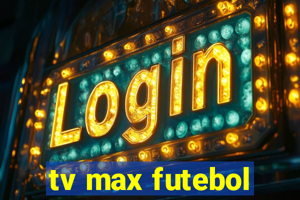 tv max futebol