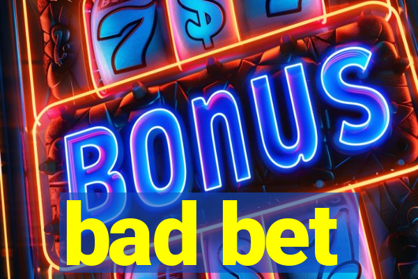 bad bet