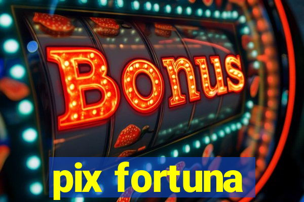 pix fortuna