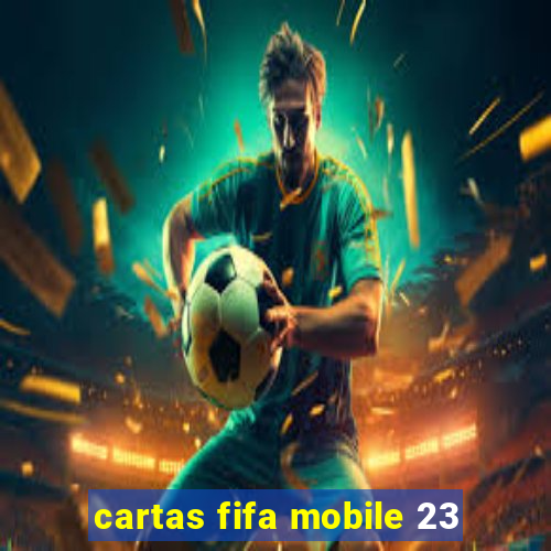 cartas fifa mobile 23