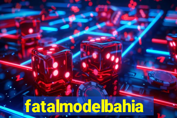 fatalmodelbahia