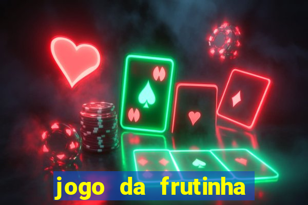 jogo da frutinha para ganhar dinheiro