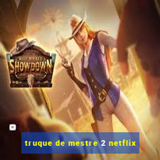 truque de mestre 2 netflix