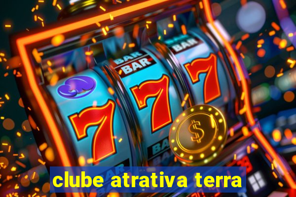 clube atrativa terra