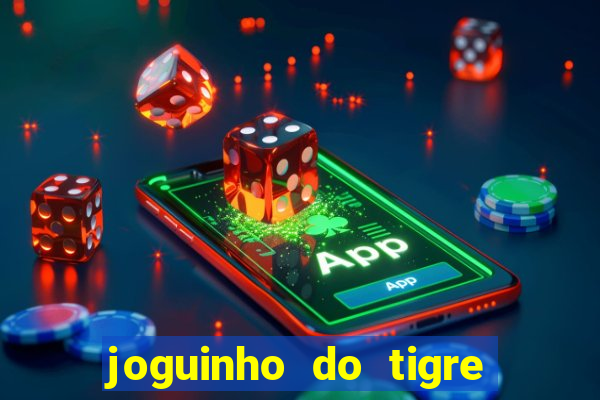 joguinho do tigre para ganhar dinheiro