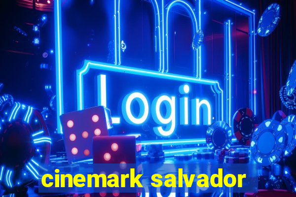 cinemark salvador