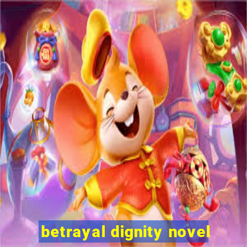 betrayal dignity novel