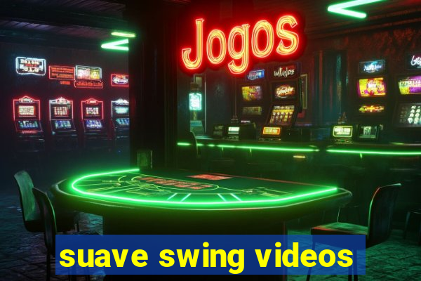 suave swing videos