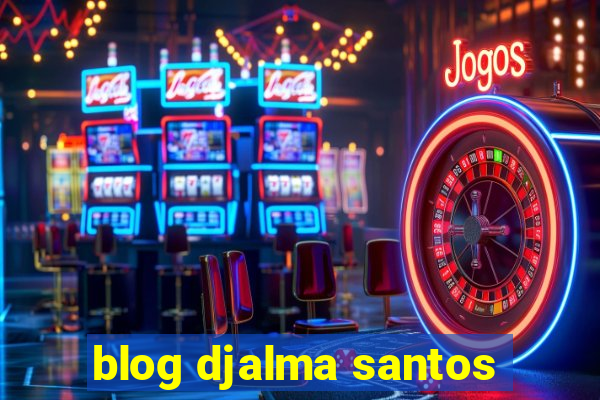 blog djalma santos