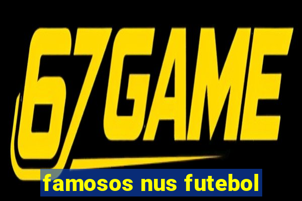 famosos nus futebol